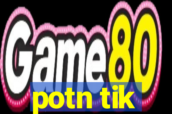 potn tik